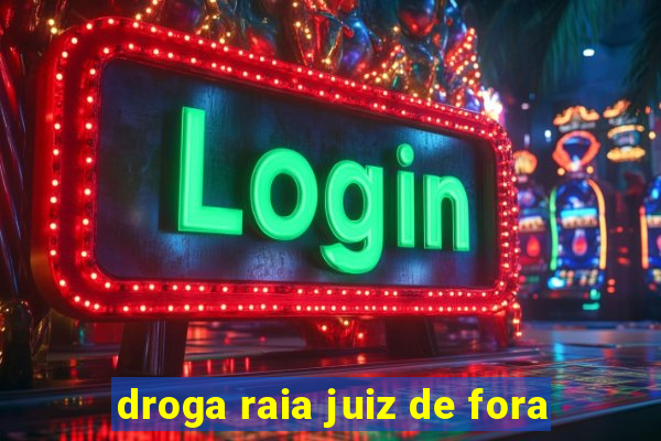 droga raia juiz de fora